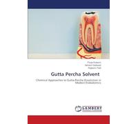 Gutta Percha Solvent: Chemical Approaches to Gutta-Percha Dissolution in Modern Endodontics