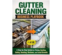 Gutter Cleaning Business Playbook: A Step-by-Step System for Pricing, Quoting, Safety, Routing, Reviews, and Local Growth