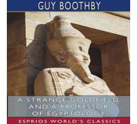 Guy Boothby A Strange Goldfield, & A Professor of Egyptology (Esprios Guy Boothby Multicolor