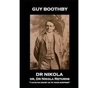 Guy Boothby - Dr Nikola or, Dr Nikola Returns: ''I have no doubt as to your surprise''