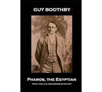 Guy Boothby - Pharos, the Egyptian: ''What, then, can your business be with me?''