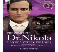 Guy Boothby The Complete Dr Nikola-Man of Mystery: Volume 2-The Lust of Hate in White Guy Boothby White