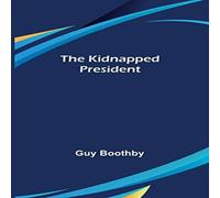 Guy Boothby The Kidnapped President Paperback Book Guy Boothby Multicolor