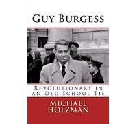 Guy Burgess: Revolutionary in an Old School Tie