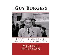 Guy Burgess: Revolutionary in an Old School Tie Paperback September 26, 2013
