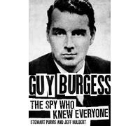 Guy Burgess: The Spy Who Knew Everyone