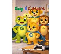 Guy & Cesar’s Safe Choices on Screens: A Gentle Story About Online Safety, Digital Boundaries, and Smart Screen Choices for Kids (Guy & Cesar: Protection & Safety)