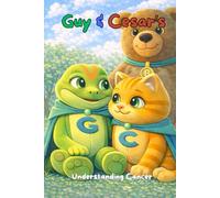 Guy & Cesar: Understanding Cancer: A Gentle Story to Help Children Understand Illness, Change, and Big Feelings (Guy & Cesar: Understanding & Awareness)