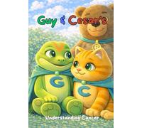 Guy & Cesar: Understanding Cancer: A Gentle Story to Help Children Understand Illness, Change, and Big Feelings (Guy & Cesar: Understanding & Awareness)