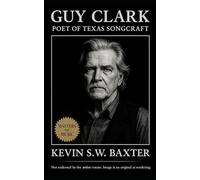 Guy Clark: Poet of Texas Songcraft: A biography tracing Guy Clark’s artistry, mentorship, and legacy across Texas, Nashville, and the heart of Americana.