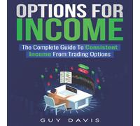 Guy Davis Options for Income: The Complete Guide To Consistent Income From Guy Davis Multicolor
