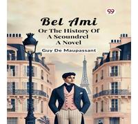 Guy de Maupassant Bel Ami Or The History Of A Scoundrel A Novel Paperback Book Guy de Maupassant Multicolor