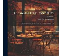 Guy de Maupassant Complete Works: Translated From the French. With a Critical Pref; Guy de Maupassant Multicolor