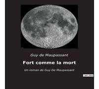 Guy de Maupassant Fort comme la mort:Les tourments de l'amour et de l'art dans le Guy de Maupassant Multicolor