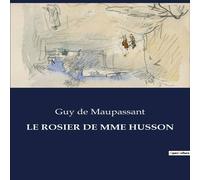 Guy de Maupassant LE ROSIER DE MME HUSSON:Quand la vertu devient une farce sociale Guy de Maupassant Multicolor