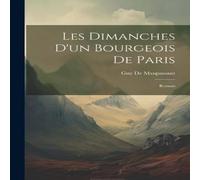 Guy de Maupassant Les Dimanches D'un Bourgeois De Paris: Roman Paperback Book Guy de Maupassant Multicolor