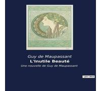 Guy de Maupassant L'Inutile Beauté:Les tourments de la jalousie et la quête de Guy de Maupassant Multicolor