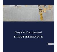 Guy de Maupassant L'INUTILE BEAUTÉ:Les tourments de la jalousie et la quête de Guy de Maupassant Multicolor