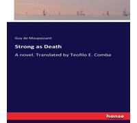 Guy de Maupassant Strong as Death :A novel. Translated by Teofilo E. Comba Paperback Guy de Maupassant Multicolor