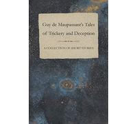Guy de Maupassant's Tales of Trickery and Deception A Collection of Short Stories