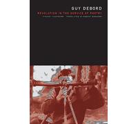 Guy Debord: Revolution in the Service of Poetry