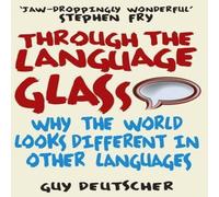 Guy Deutscher Through the Language Glass : Why The World Looks Different In Guy Deutscher Multicolor
