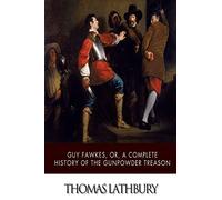 Guy Fawkes, or, a Complete History of the Gunpowder Treason