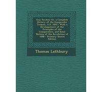 Guy Fawkes: Or, a Complete History of the Gunpowder Treason, A.D. 1605: With a Developement of the Principles of the Conspirators,