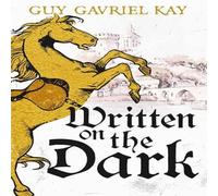 Guy Gavriel Kay Written on the Dark : From the bestselling author of the Guy Gavriel Kay Multicolor