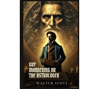 GUY MANNERING OR THE ASTROLOGER: Classic Edition with Complete Original Illustrations