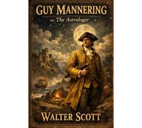 Guy Mannering or, The Astrologer: Classic Illustrated Edition