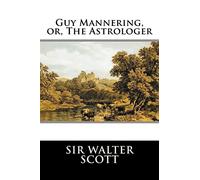 Guy Mannering, or, The Astrologer: Complete