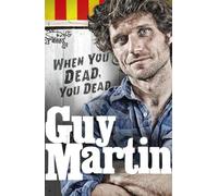 Guy Martin: When You Dead, You Dead