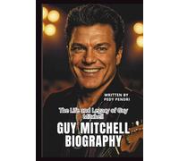 GUY MITCHELL BIOGRAPHY: The Life and Legacy of Guy Mitchell
