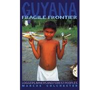 Guyana: Fragile Frontier: Loggers, miners and forest people