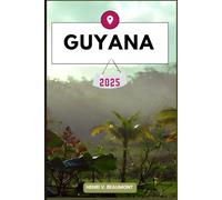 GUYANA GUIDE DE VOYAGE: Naviguez vers votre destination comme un local avec des conseils de voyage, des options d'hébergement, des restaurants et des ... plus encore. (Voyages et Circuits D'aventure)