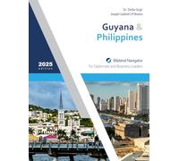 Guyana & Philippines: Bilateral Navigator for Diplomats and Business Leaders, 2025 edition
