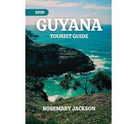 GUYANA TOURIST GUIDE 2026: Guyana 2026: Everything You Need To Know