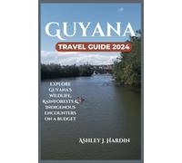 Guyana Travel Guide 2024: Explore Guyana's Wildlife, Rainforests & Indigenous Encounters on a budget