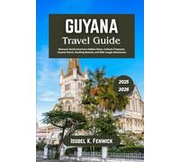 Guyana Travel Guide 2025 - 2026: Discover South America’s Hidden Gems, Cultural Treasures, Coastal Charm, Bustling Markets, and Wild Jungle Adventures