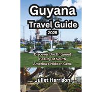 Guyana Travel Guide 2025: Discover the Untamed Beauty of South America's Hidden Gem.