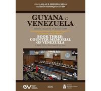 GUYANA v. VENEZUELA. Arbitral Award of 3 October 1899. International Court of Justice, Case 171. Documents on the Merits. BOOK THREE: COUNTER-MEMORIAL ... 8 April 2024, Vols I and II (of four),