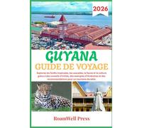 GUYANE GUIDE DE VOYAGE 2026: Explorez les forêts tropicales, les cascades, la faune et la culture grâce à des conseils d'initiés, des exemples ... des recommandations pour un tourisme durable.
