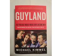 Guyland: The Perilous World Where Boys Become Men