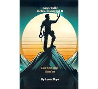 Guys Talk: Relax, I Googled It: Don't Got This? Read On (The Modern Talk Therapy Collection™ - where the PhD is pending and the advice is pending-er.)