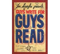 Guys Write for Guys Read: Boys' Favorite Authors Write About Being Boys