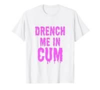 Gwdqone Funny Dirty Letters Drench Me in Cum Cotton T-Shirt White
