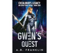 Gwen’s Quest: Excalibur's Legacy: An Elvish Space Opera - Book Zero