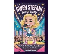GWEN STEFANI BIOGRAPHY: The Colorful Life Of A Music Queen (Inspirational Book For Kids)