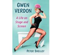 Gwen Verdon: A Life on Stage and Screen